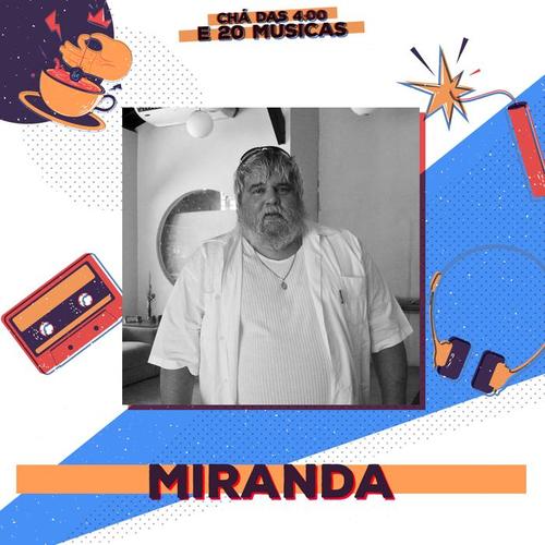 Chá das 4 e 20 Músicas: Miranda