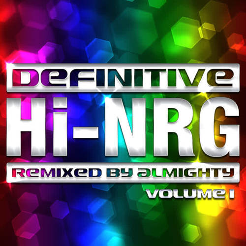 Definitive Hi-NRG: Remixed By Almighty - Vol. 1