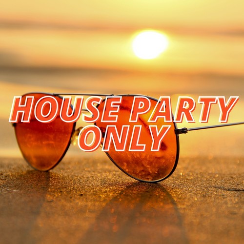 House Party Only