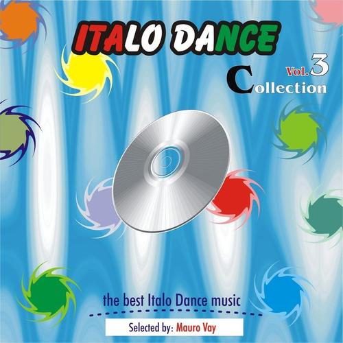 Italo Dance Collection, Vol. 3 (The very best of Italo Dance 2000 - 2010, Selected By Mauro Vay)