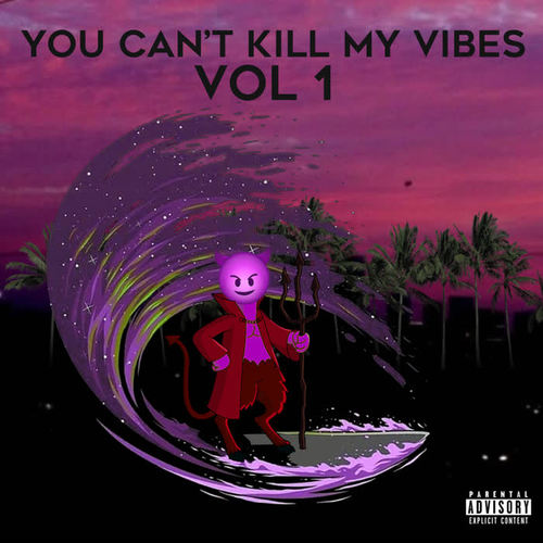 You Can't Kill My Vibes, Vol. 1 (Explicit)