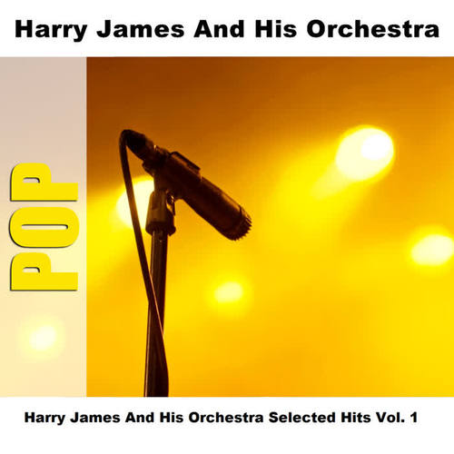 Harry James And His Orchestra Selected Hits Vol. 1