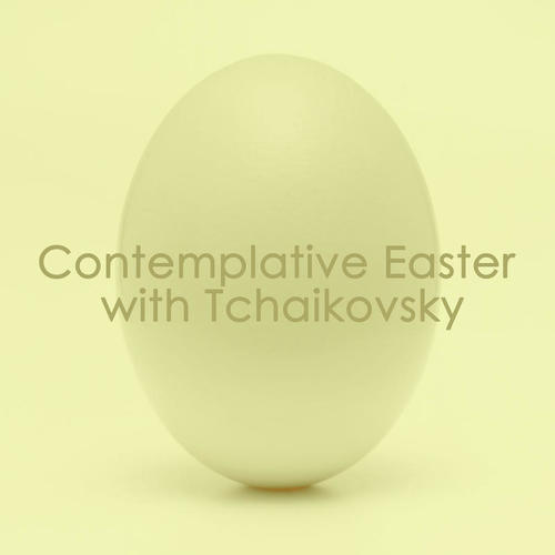 Contemplative Easter with Tchaikovsky