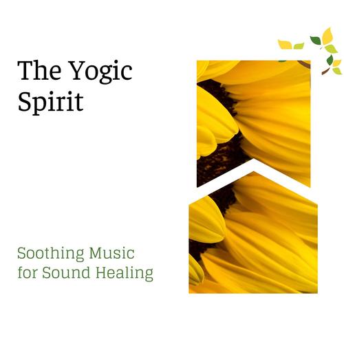 The Yogic Spirit - Soothing Music for Sound Healing