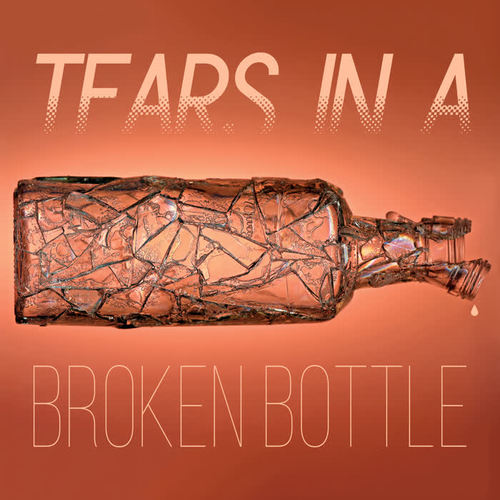 Tears in a Broken Bottle