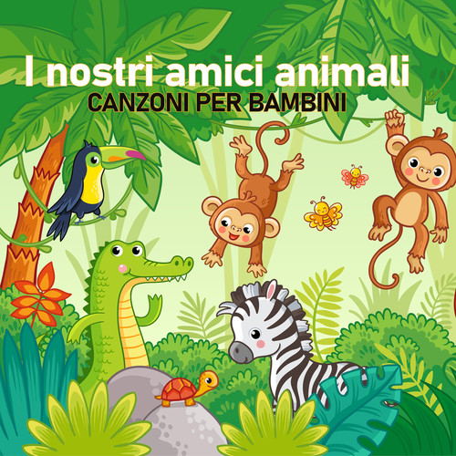 I nostri amici animali Canzoni per Bambini