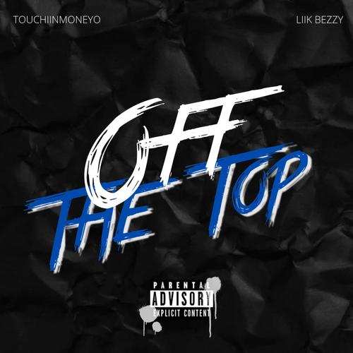 Off The Top (feat. liik Bezzy) [Explicit]