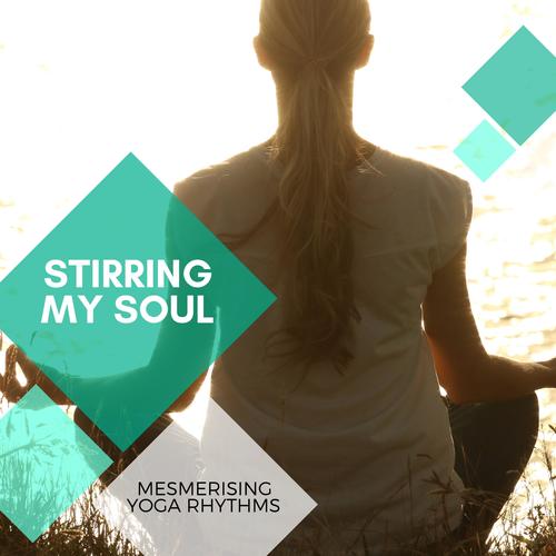 Stirring My Soul - Mesmerising Yoga Rhythms