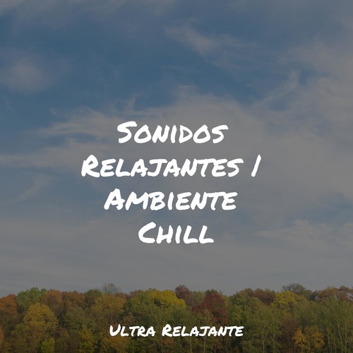 Sonidos Relajantes | Ambiente Chill