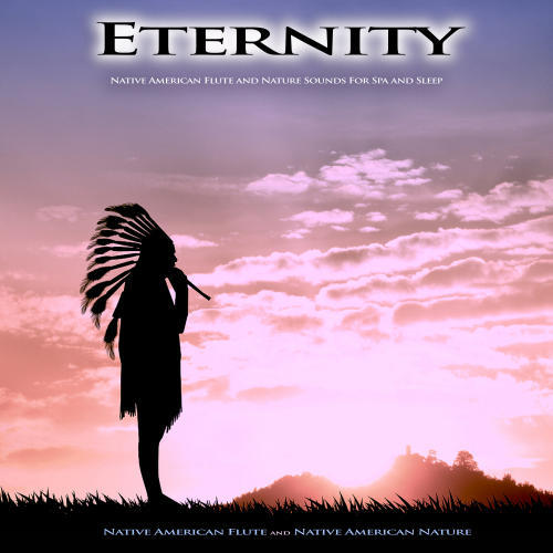 Eternity: Native American Flute and Nature Sounds For Spa and Sleep