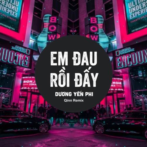 Em Đau Rồi Đấy (Remix)