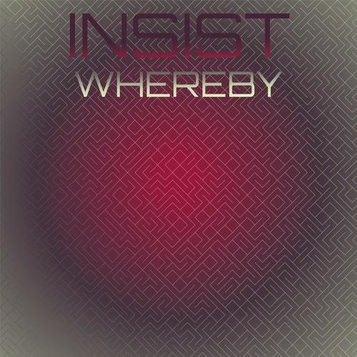 Insist Whereby