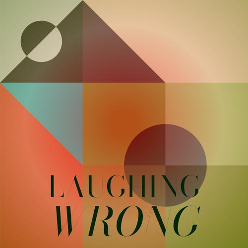 Laughing Wrong