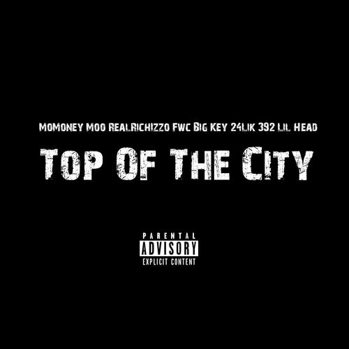 Top Of The City (feat. RealRichIzzo, Fwc Big Key, 24Lik & 392 Lil Head) [Explicit]