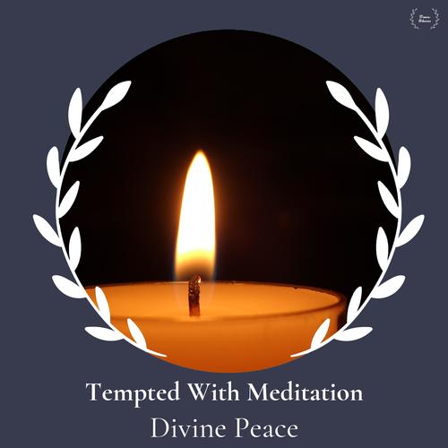 Tempted With Meditation - Divine Peace
