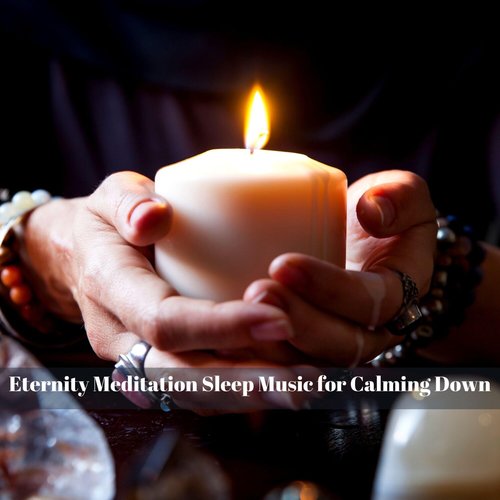 Eternity Meditation Sleep Music for Calming Down