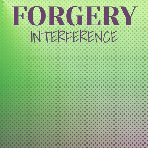 Forgery Interference