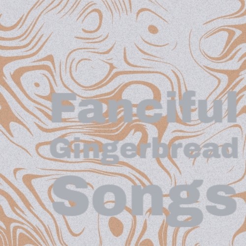 Fanciful Gingerbread Songs