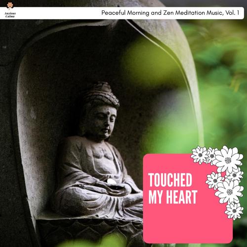 Touched My Heart - Peaceful Morning And Zen Meditation Music, Vol. 1