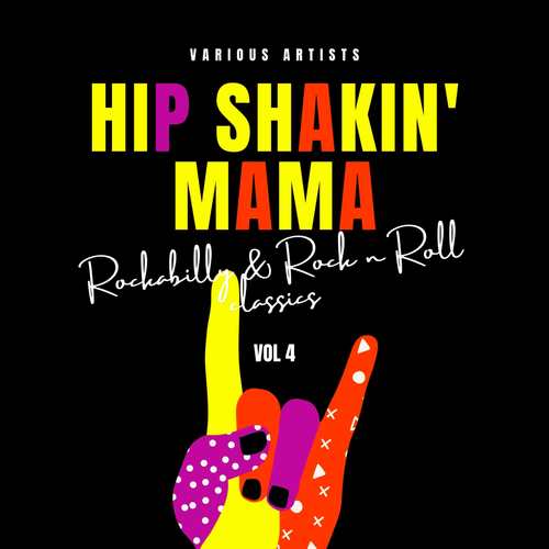 Hip Shakin' Mama (Rockabilly & Rock 'n' Roll Classics) , Vol. 4 [Explicit]