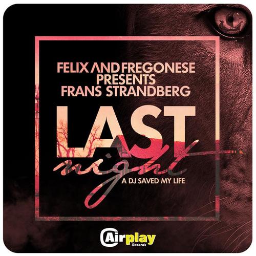 Last Night A DJ Saved My Life (Felix & Fregonese Presents Frans Strandberg)