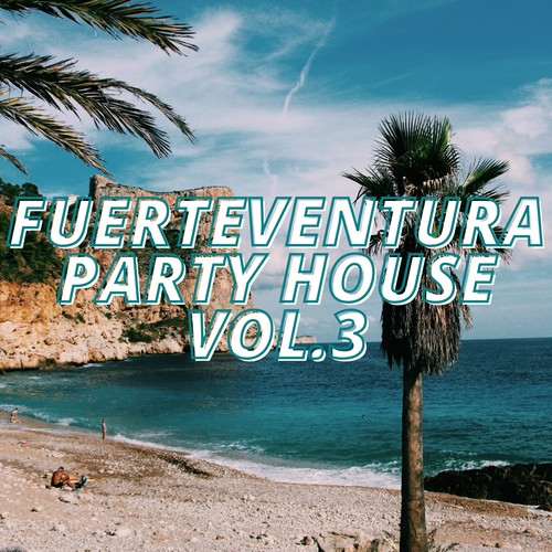 Fuerteventura Party House Vol.3