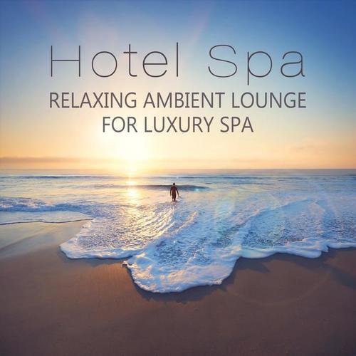 Hotel Spa: Relaxing Ambient Lounge for Luxury Spa, Massage, Chillout Best Experience del Mar and Instrumental Background Music