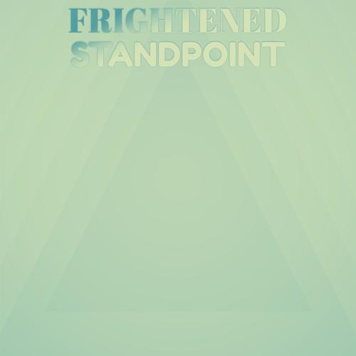 Frightened Standpoint