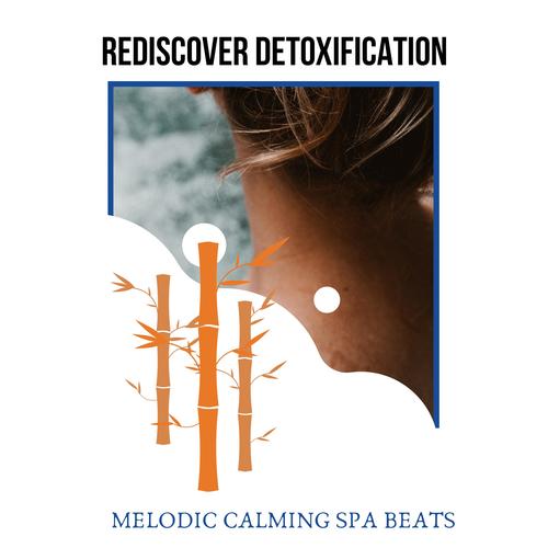 Rediscover Detoxification - Melodic Calming Spa Beats