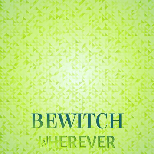 Bewitch Wherever