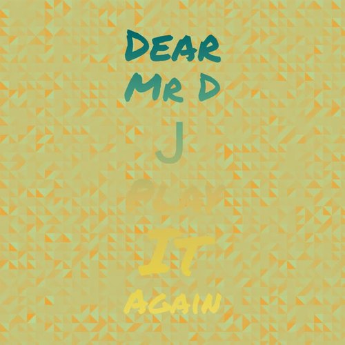 Dear Mr D J Play It Again