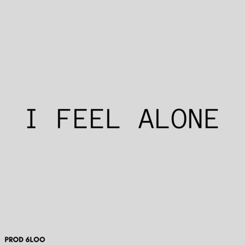 I FEEL ALONE