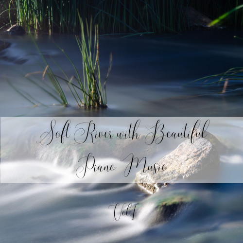 Soft River with Beautiful Piano Music Vol. 1