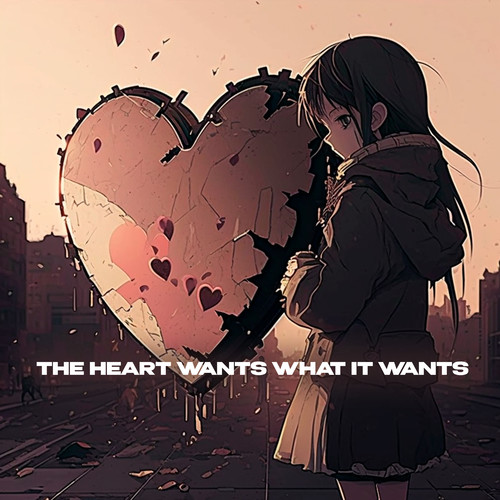 The Heart Wants What It Wants