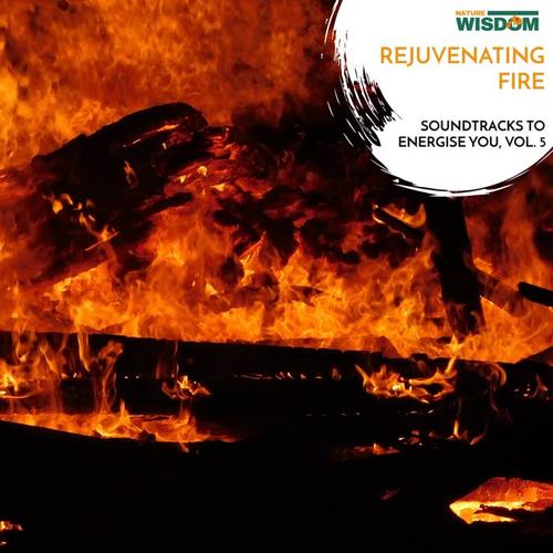 Rejuvenating Fire - Soundtracks to Energise You, Vol. 5