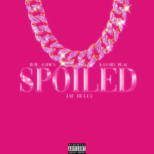 SPOILED (feat. Kanary Blac & Jae Bully) [Explicit]