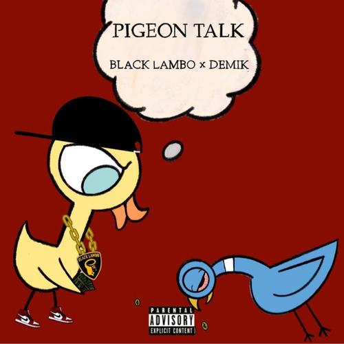 Pigeon Talk (feat. Wil Black, Lambo Brickz & Demik) [Explicit]