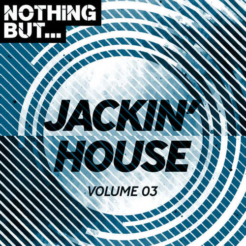 Nothing But... Jackin' House, Vol. 03