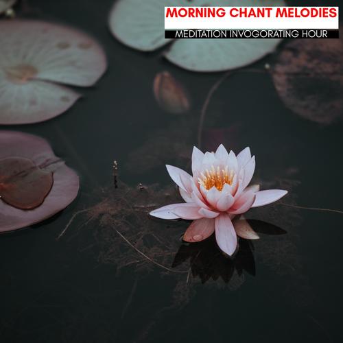 Morning Chant Melodies - Meditation Invogorating Hour