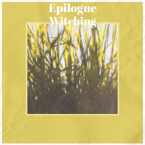 Epilogue Witching