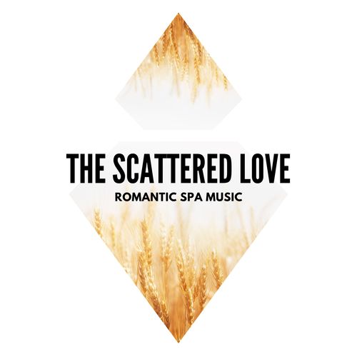 The Scattered Love - Romantic Spa Music