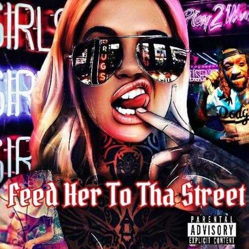 Feed Her To The Streets (Explicit)