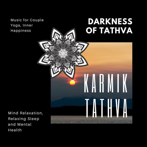 Darkness Of Tathva (Music For Couple Yoga, Inner Happiness, Mind Relaxation, Relaxing Sleep And Mental Health)