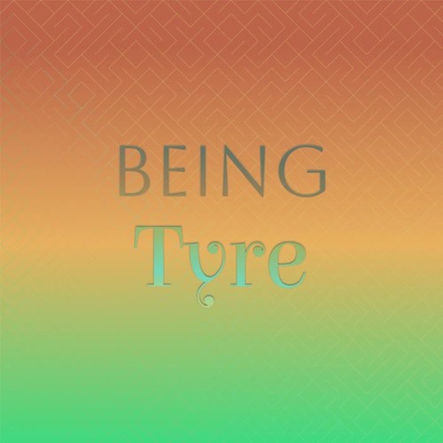 Being Tyre