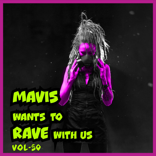 MAVIS Wants To RAVE With Us! Vol. 50