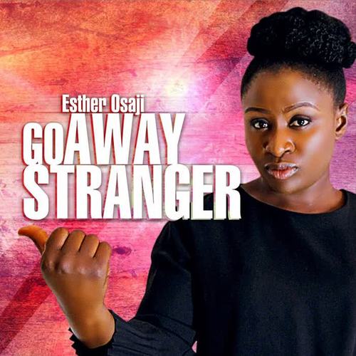 Esther Osaji - Go Away Stranger