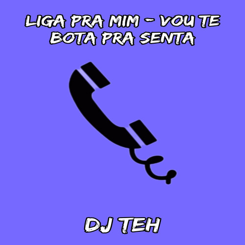 LIGA PRA MIM - VOU TE BOTA PRA SENTA (Explicit)