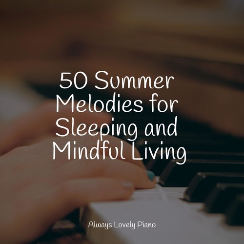 50 Summer Melodies for Sleeping and Mindful Living