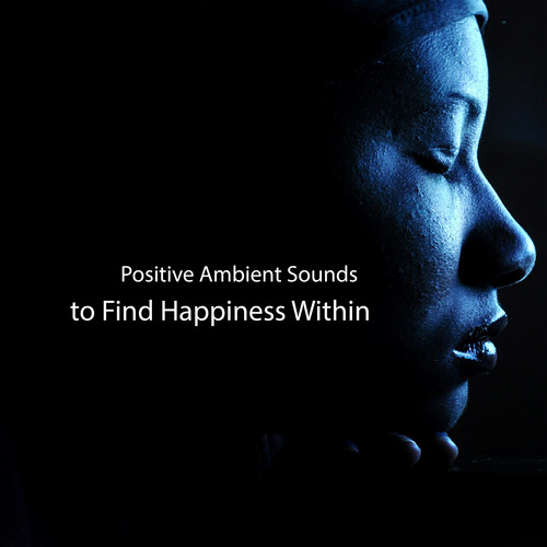 Positive Ambient Sounds To Find Happiness Within