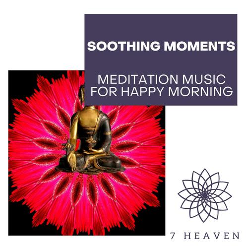 Soothing Moments - Meditation Music For Happy Morning